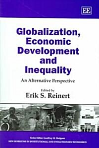 Globalization, Economic Development and Inequality : An Alternative Perspective (Hardcover)