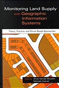 Monitoring Land Supply with Geographic Information Systems: Theory, Practice, and Parcel-Based Approaches (Hardcover)