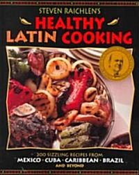 Steven Raichlens Healthy Latin Cooking (Paperback, Reprint)