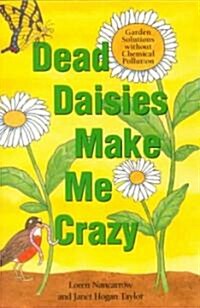 Dead Daisies Make Me Crazy: Garden Solutions Without Chemical Pollution (Paperback)