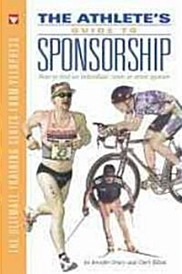 The Athletes Guide to Sponsorship: How to Find an Individual, Team, or Event Sponsor (Paperback, 2, Second Edition)
