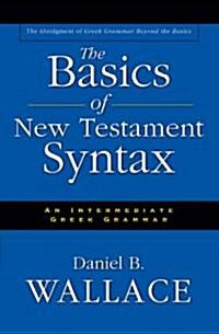 The Basics of New Testament Syntax: An Intermediate Greek Grammar (Hardcover)