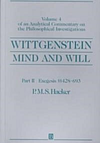 Wittgenstein, Part II: Exegesis ㎣428-693: Mind and Will: Volume 4 of an Analytical Commentary on the Philosophical Investigations (Paperback)