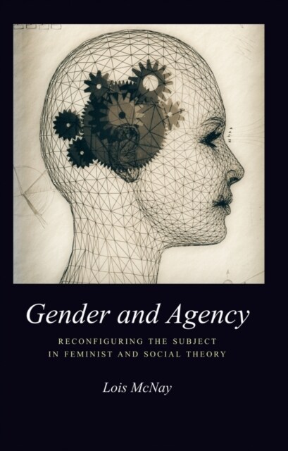 Gender and Agency : Reconfiguring the Subject in Feminist and Social Theory (Paperback)
