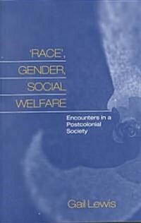 Race, Gender, Social Welfare : Encounters in a Postcolonial Society (Paperback)