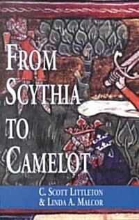 From Scythia to Camelot: A Radical Reassessment of the Legends of King Arthur, the Knights of the Round Table, and the Holy Grail (Paperback, Revised)