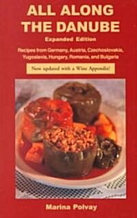 All Along the Danube: Recipes from Germany, Austria, Czechoslovakia, Yugoslavia, Hungary, Romania and Bulgaria (Paperback, Expanded)