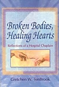 Broken Bodies, Healing Hearts: Reflections of a Hospital Chaplain (Paperback)