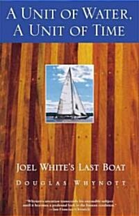 A Unit of Water, a Unit of Time: Joel Whites Last Boat (Paperback)