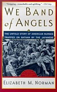 We Band of Angels: The Untold Story of American Nurses Trapped on Bataan by the Japanese (Paperback)