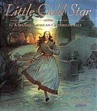 Little Gold Star: A Spanish American Cinderella Tale (Hardcover)
