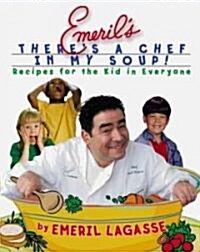 Emerils Theres a Chef in My Soup!: Recipes for the Kid in Everyone [With Recipe Cards] (Hardcover)