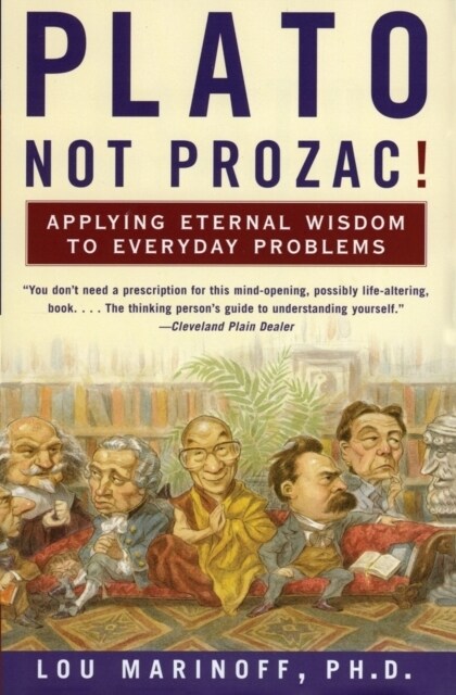 Plato, Not Prozac!: Applying Eternal Wisdom to Everyday Problems (Paperback)