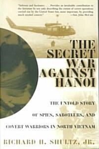 The Secret War Against Hanoi: The Untold Story of Spies, Saboteurs, and Covert Warriors in North Vietnam (Paperback)
