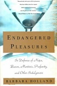 Endangered Pleasures: In Defense of Naps, Bacon, Martinis, Profanity, and Other Indulgences (Paperback)