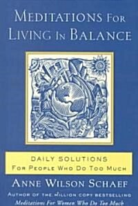 Meditations for Living in Balance: Daily Solutions for People Who Do Too Much (Paperback)