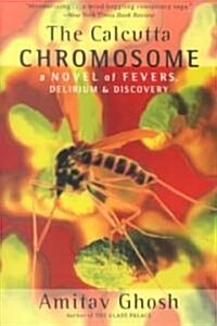 The Calcutta Chromosome: A Novel of Fevers, Delirium & Discovery (Paperback)