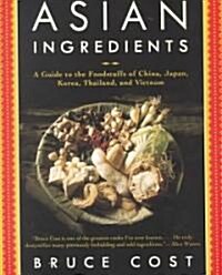 Asian Ingredients: A Guide to the Foodstuffs of China, Japan, Korea, Thailand and Vietnam (Paperback)