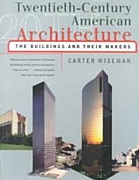 Twentieth-Century American Architecture: The Buildings and Their Makers (Paperback)