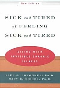 Sick and Tired of Feeling Sick and Tired: Living with Invisible Chronic Illness (Paperback)