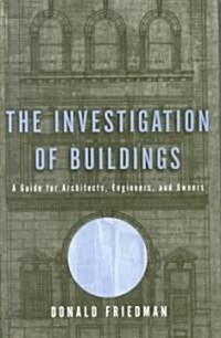 The Investigation of Buildings: A Guide for Architects, Engineers, and Owners (Hardcover)