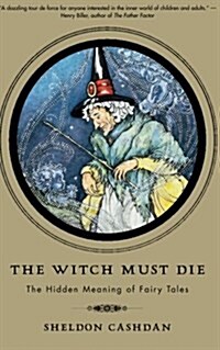 The Witch Must Die: The Hidden Meaning of Fairy Tales (Paperback)