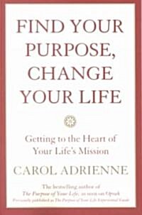 Find Your Purpose, Change Your Life: Getting to the Heart of Your Lifes Mission (Paperback, Quill)