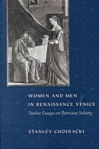 Women and Men in Renaissance Venice: Twelve Essays on Patrician Society (Paperback)