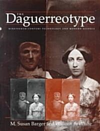 The Daguerreotype: Nineteenth-Century Technology and Modern Science (Paperback)