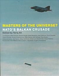 Masters of the Universe? : Natos Balkan Crusade (Paperback)