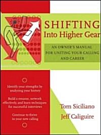 Shifting Into Higher Gear: An Owners Manual for Uniting Your Calling and Career (Paperback)