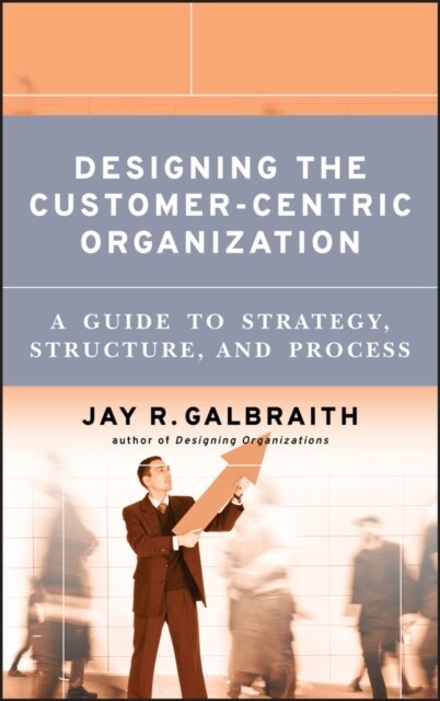 [중고] Designing the Customer-Centric Organization: A Guide to Strategy, Structure, and Process (Hardcover)