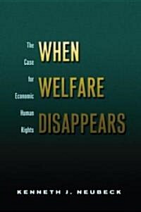 When Welfare Disappears : The Case for Economic Human Rights (Hardcover)