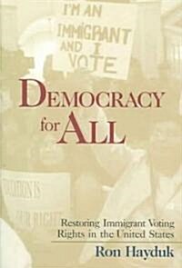 Democracy for All : Restoring Immigrant Voting Rights in the U.S. (Paperback)