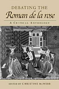 Debating the Roman de la Rose : A Critical Anthology (Hardcover)