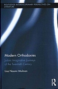 Modern Orthodoxies : Judaic Imaginative Journeys of the Twentieth Century (Hardcover)