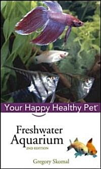 Freshwater Aquarium: Your Happy Healthy Pet (Hardcover, 2)