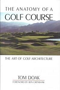 The Anatomy of a Golf Course: The Art of Golf Architecture (Hardcover, 2)