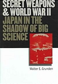 Secret Weapons and World War II: Japan in the Shadow of Big Science (Hardcover)