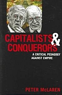 Capitalists and Conquerors: A Critical Pedagogy Against Empire (Paperback)