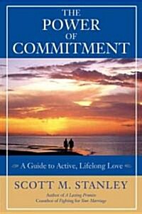 The Power of Commitment: A Guide to Active, Lifelong Love (Paperback)