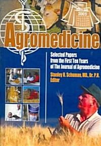 Agromedicine: Selected Papers from the First Ten Years of the Journal of Agromedicine (Paperback)