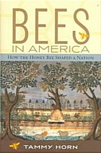 Bees in America: How the Honey Bee Shaped a Nation (Hardcover)
