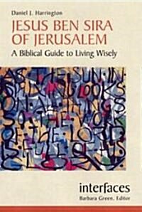 Jesus Ben Sira of Jerusalem: A Biblical Guide to Living Wisley (Paperback)