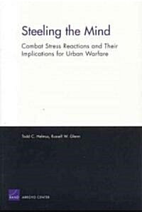 Steeling the Mind: Combat Stress Reactions and Their Implications for Urban Warfare (Paperback)
