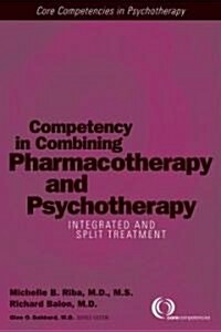 Competency in Combining Pharmacotherapy and Psychotherapy: Integrated and Split Treatment (Paperback)