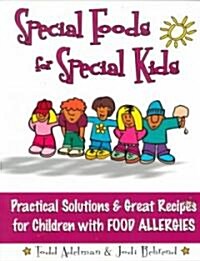 Special Foods for Special Kids: Practical Solutions and Great Recipes for Children (Paperback)