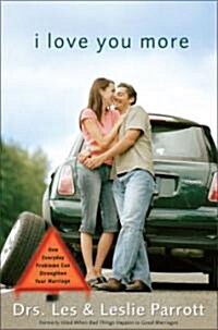 I Love You More: How Everyday Problems Can Strengthen Your Marriage (Paperback)