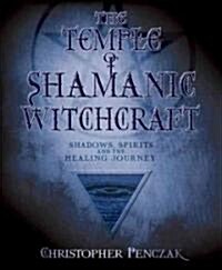 The Temple of Shamanic Witchcraft: Shadows, Spirits and the Healing Journey (Paperback)