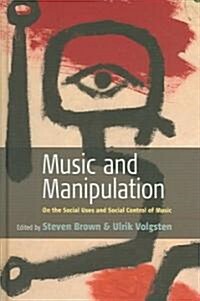 Music and Manipulation: On the Social Uses and Social Control of Music (Hardcover)